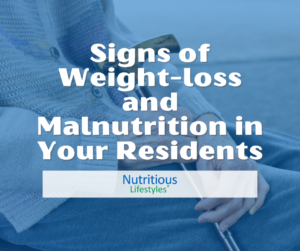 Signs of Weight-loss and Malnutrition in Your Residents